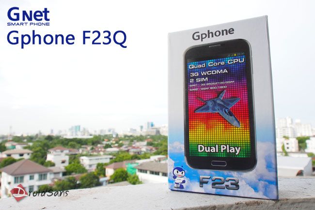 Preview : พรีวิว Gphone F23Q สมาร์ทโฟน quad-core 2 ซิม จากน้องปอย เอ๊ย! Gnet