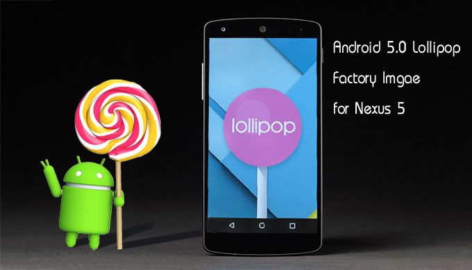 มาแล้ว Android 5.0 Factory Image สำหรับ Nexus 5, 7, 10
