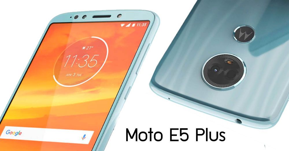 หลุดสเปคพร้อมภาพ Moto E5 Plus ปรับดีไซน์ใหม่ ใช้หน้าจอพิมพ์นิยมอัตราส่วน 18:9