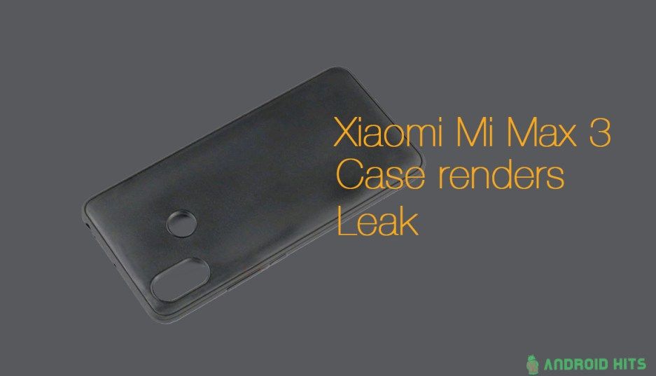 หลุดภาพเรนเดอร์เคส Xiaomi Mi Max 3 เผยดีไซน์บางส่วนของตัวเครื่อง