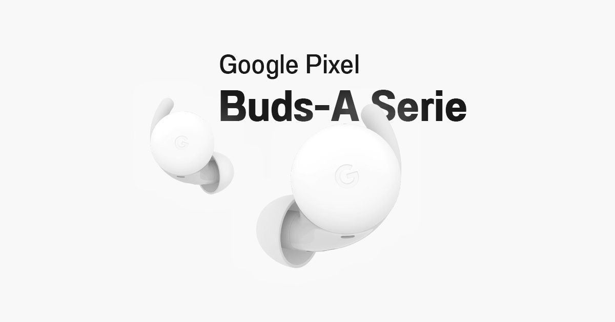 Pixel Buds-A Series มาแล้ว… หูฟังไร้สายจาก Google ราคาเป็นมิตรกว่ารุ่นก่อน เพียง 99 เหรียญ