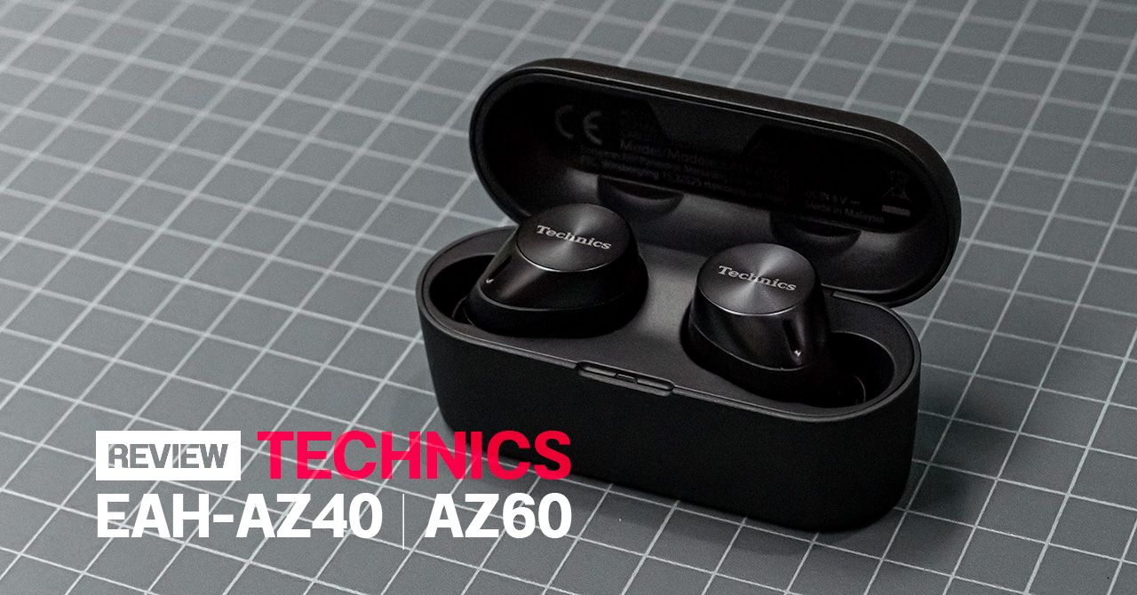 REVIEW | รีวิว Technics EAH-AZ40 และ AZ60 สวมใส่สบาย ตัดเสียงรบกวนแจ่ม ไมโครโฟนเยี่ยม